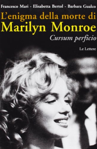 L'enigma della morte di Marilyn Monroe. Cursum perficio - Elisabetta;  Gualco Barbara Mari, Francesco; Bertol: 9788860875570 - AbeBooks